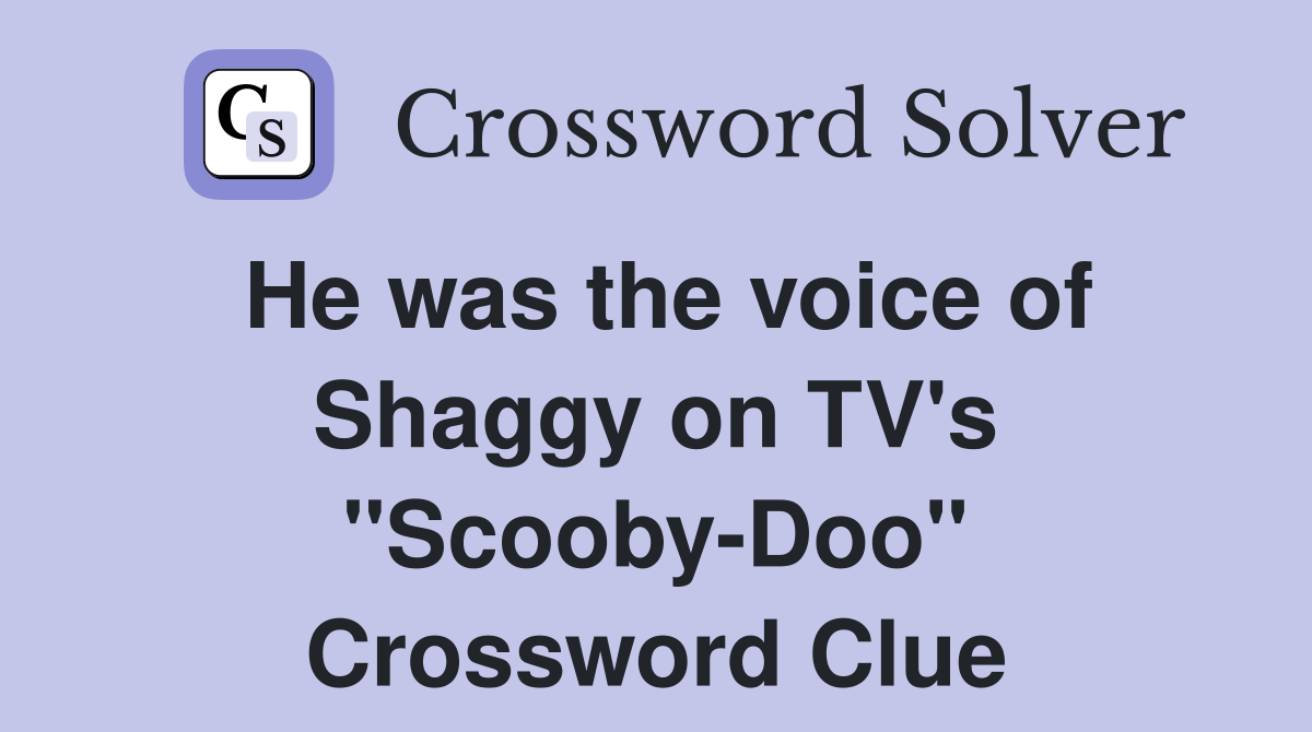 He was the voice of Shaggy on TV's "ScoobyDoo" Crossword Clue